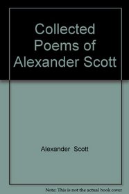 Collected Poems of Alexander Scott