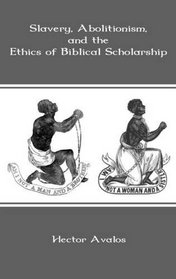 Slavery, Abolitionism, and the Ethics of Biblical Scholarship (Bible in the Modern World)