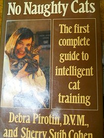 No Naughty Cats: The First Complete Guide to Intelligent Cat Training