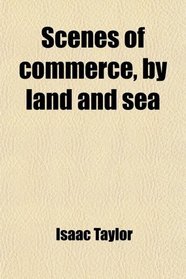 Scenes of commerce, by land and sea