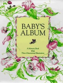 Baby's Album : A Memory Book with Three-Dimensional Illustrations