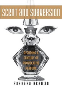 Scent and Subversion: Decoding a Century of Provocative Perfume