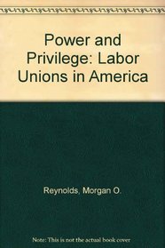 Power and Privilege: Labor Unions in America (A Manhattan Institute for Policy Research Book)