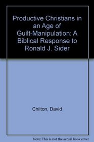 Productive Christians in an Age of Guilt-Manipulation: A Biblical Response to Ronald J. Sider