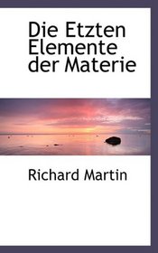 Die Etzten Elemente der Materie (German Edition)