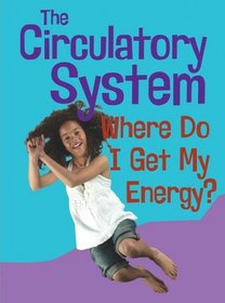 The Circulatory System: Where Do I Get My Energy? (Show Me Science)