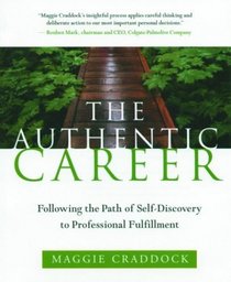 The Authentic Career: Following the Path of Self-Discovery to Professional Fulfillment
