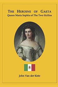 The heroine of Gaeta: Queen Maria Sophia of the Two Sicilies