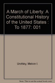 A March of Liberty: A Constitutional History of the United States : To 1877