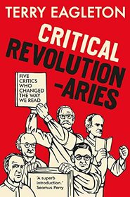 Critical Revolutionaries: Five Critics Who Changed the Way We Read