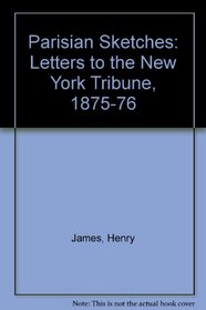 Parisian Sketches: Letters to the New York Tribune, 1875$1876