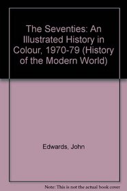 The Seventies: An Illustrated History in Colour, 1970-79 (History of the Modern World)