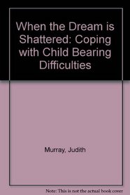 When the Dream Is Shattered: Coping with Child Bearing Difficulties