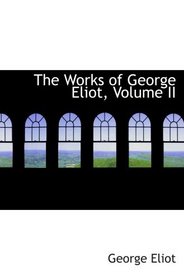 The Works of George Eliot, Volume II