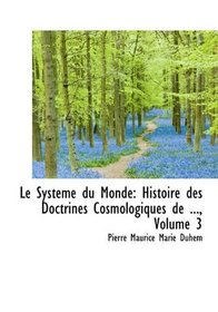 Le Systeme du Monde: Histoire des Doctrines Cosmologiques de ..., Volume 3 (French Edition)