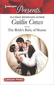 The Bride's Baby of Shame (Stolen Brides, Bk 2) (Harlequin Presents, No 3635) (Larger Print)