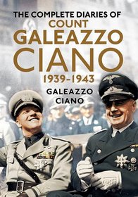 The Complete Diaries of Count Galeazzo Ciano 1939-43