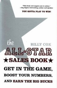 The All-Star Sales Book: Get in the Game, Boost Your Numbers, and Earn the Big Bucks
