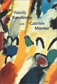 Wassily Kandinsky und Gabriele Mnter. In Murnau und Kochel 1902-1914.