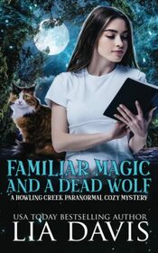 Familiar Magic and a Dead Wolf (Howling Creek Paranormal Cozy Mysteries)