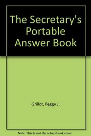 The Secretary's Portable Answer Book: Real-Life Answers to Your Toughest On-The-Job Questions in a Handy Q  A Format