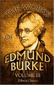 The Works of Edmund Burke: Volume 3
