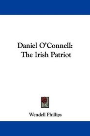 Daniel O'Connell: The Irish Patriot