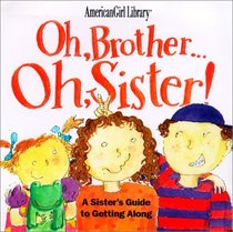 Oh Brother, Oh Sister!: A Sister's Guide to Getting Along (American Girl Library (Paperback))
