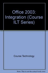 Course Ilt Office 2003 Integration (Course ILT)