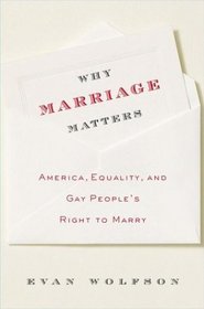 Why Marriage Matters : America, Equality, and Gay People's Right to Marry