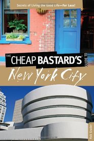 The Cheap Bastard's Guide to New York City, 5th: Secrets of Living the Good Life--For Less!