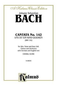 Cantata No. 142 -- Uns ist ein Kind geboren (Kalmus Edition)