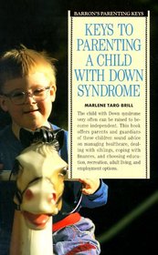 Keys to Parenting a Child With Down's Syndrome (Barron's Parenting Keys)