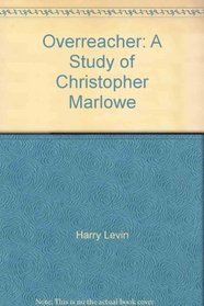 Overreacher: A Study of Christopher Marlowe