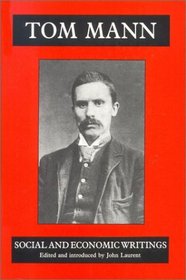 Tom Mann's Social and Economic Writings: A Pre-Syndicalist Selection