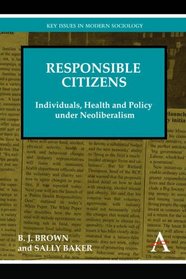 Responsible Citizens: Individuals, Health and Policy under Neoliberalism (Key Issues in Modern Sociology)