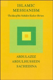 Islamic Messianism: The Idea of the Mahdi in Twelver Shi'ism