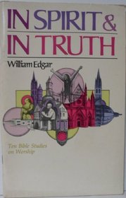 In spirit and in truth: Ten Bible studies on worship