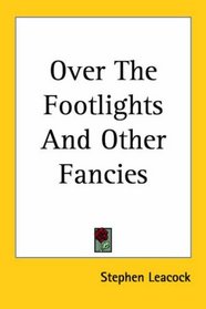 Over the Footlights And Other Fancies