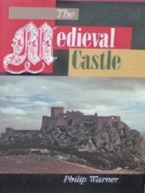 The Medieval Castle: Life in a Fortress in Peace and War
