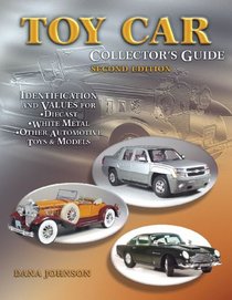 Toy Car Collector's Guide: Identification and Values for Diecast, White Metal, Other Automotive Toys & Models (Toy Car Collectors Guide)