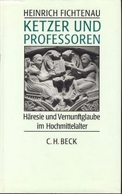 Ketzer und Professoren: Haresie und Vernunftglaube im Hochmittelalter (German Edition)