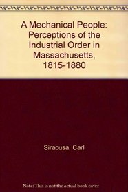 A Mechanical People: Perceptions of the Industrial Order in Massachusetts, 1815-1880