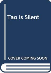 The Tao Is Silent: