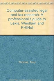Computer-assisted legal and tax research: A professional's guide to Lexis, Westlaw, and PHINet