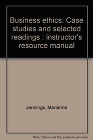 Business ethics: Case studies and selected readings : instructor's resource manual