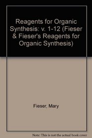 Reagents for Organic Synthesis (Fieser & Fieser's Reagents for Organic Synthesis) (v. 1-12)