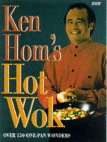Ken Hom's Hot Wok: 150 One-pan Wonders