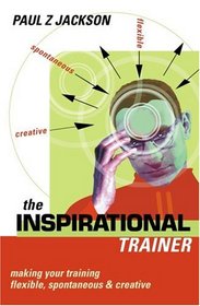 The Inspirational Trainer: Make Training Time Flexible, Responsive, Creative