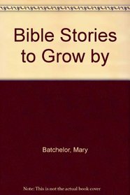 Bible Stories to Grow By